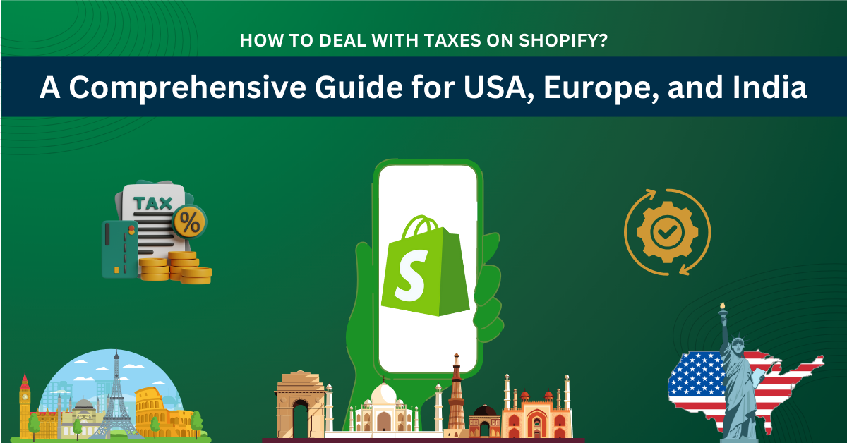 How to Deal with Taxes on Shopify: A Comprehensive Guide for USA, Europe, and India