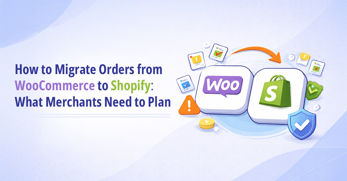 How to Migrate Orders from WooCommerce to Shopify: What Merchants Need to Plan