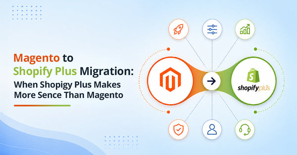 Magento to Shopify Plus Migration: When Shopify Plus Makes More Sense Than Magento