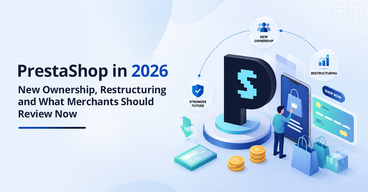 PrestaShop in 2026: New Ownership, Restructuring, and What Merchants Should Review Now