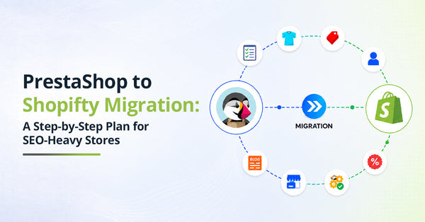 PrestaShop to Shopify Migration: A Step-by-Step Plan for SEO-Heavy Stores