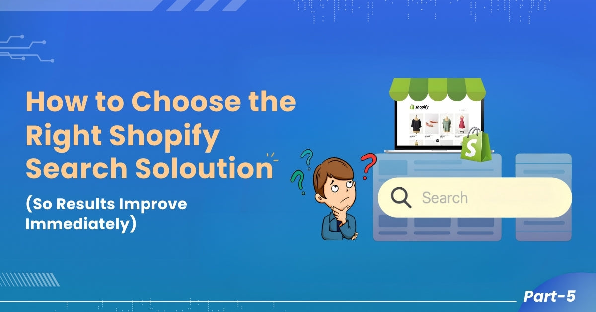 How to Choose the Right Shopify Search Solution 