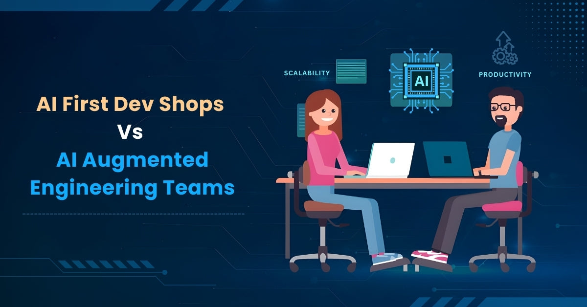 AI-First Dev Shops v/s AI-Augmented Engineering Teams