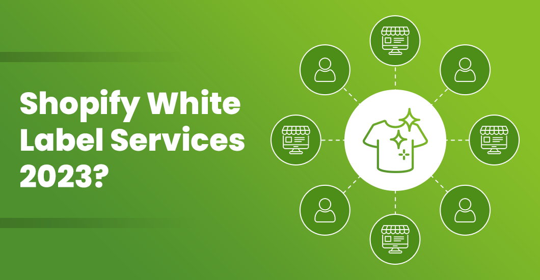 Which Shopify White Label Services are Must-Have for a Business in 2023?
