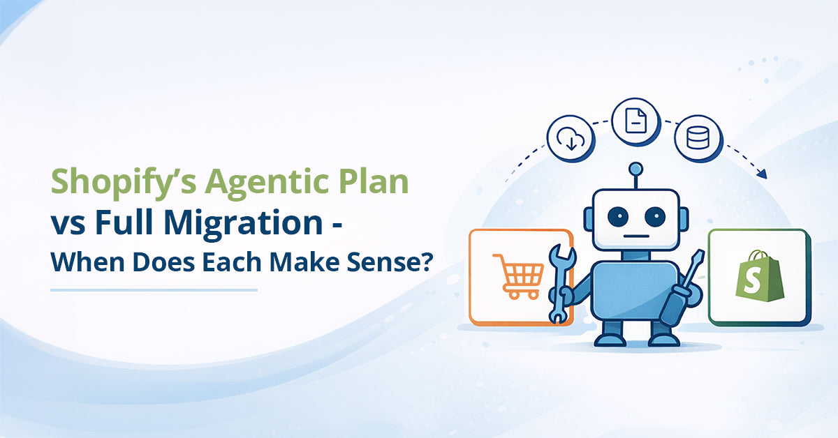 Shopify’s Agentic Plan vs Full Migration - When Does Each Make Sense?