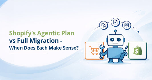 Shopify’s Agentic Plan vs Full Migration - When Does Each Make Sense?
