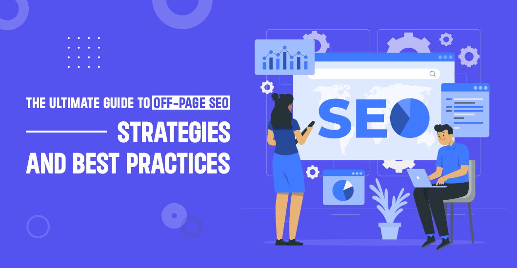 The Ultimate Guide to Off-Page SEO Strategies and Best Practices