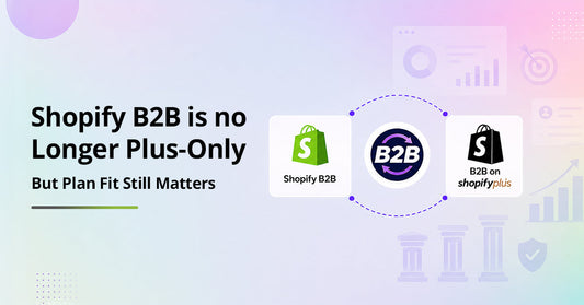 Shopify B2B Is No Longer Plus-Only — But Plan Fit Still Matters
