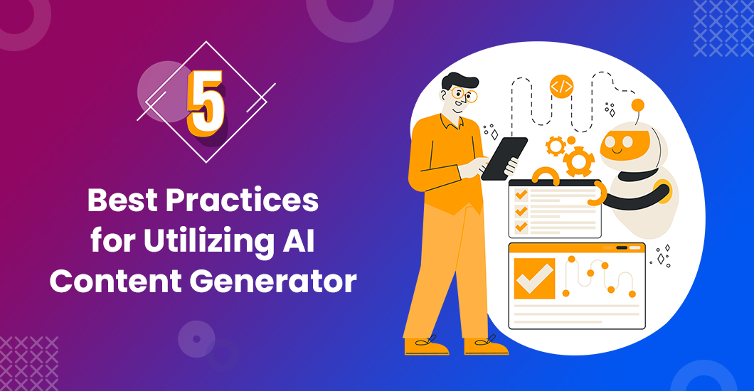 5 Best Practices for Utilizing AI Content Generator